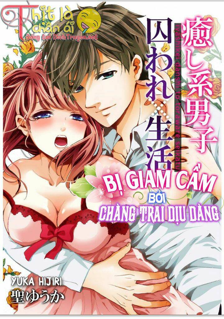 Bị Giam Cầm Bởi Chàng Trai Dịu Dàng Chương 2 Ảnh 2