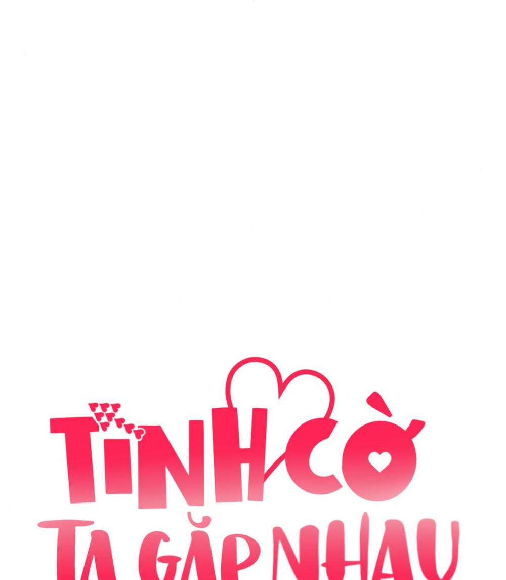 Tình Cờ Ta Gặp Nhau Chương 7 Ảnh 28