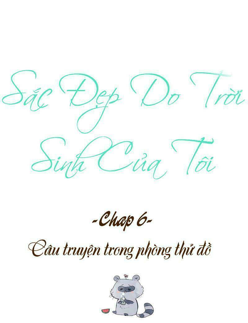 Sắc Đẹp Do Trời Sinh Của Tôi Chương 6 Ảnh 6