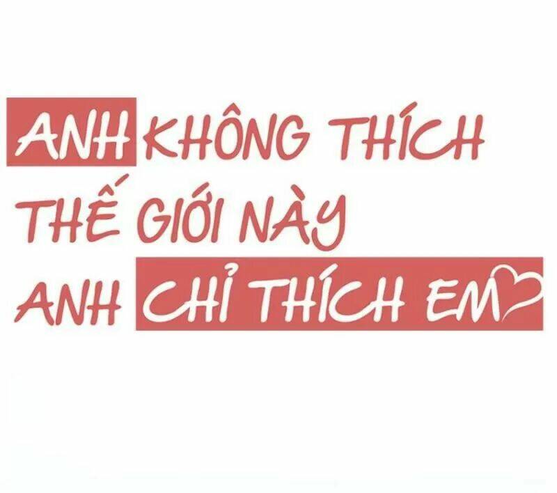 Anh Không Thích Thế Giới Này, Anh Chỉ Thích Em Chương 37 Ảnh 8