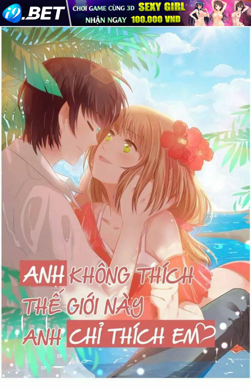 Anh Không Thích Thế Giới Này, Anh Chỉ Thích Em Chương 42 Ảnh 2