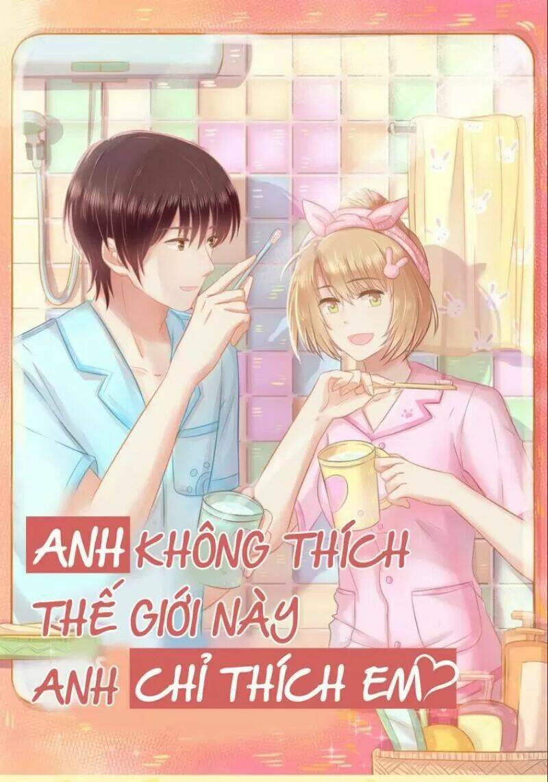 Anh Không Thích Thế Giới Này, Anh Chỉ Thích Em Chương 46 Ảnh 2