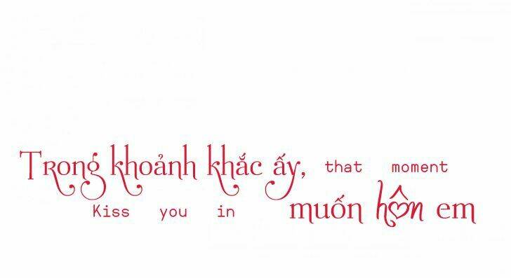 Trong Khoảnh Khắc Ấy, Muốn Hôn Em Chương 4 Ảnh 2