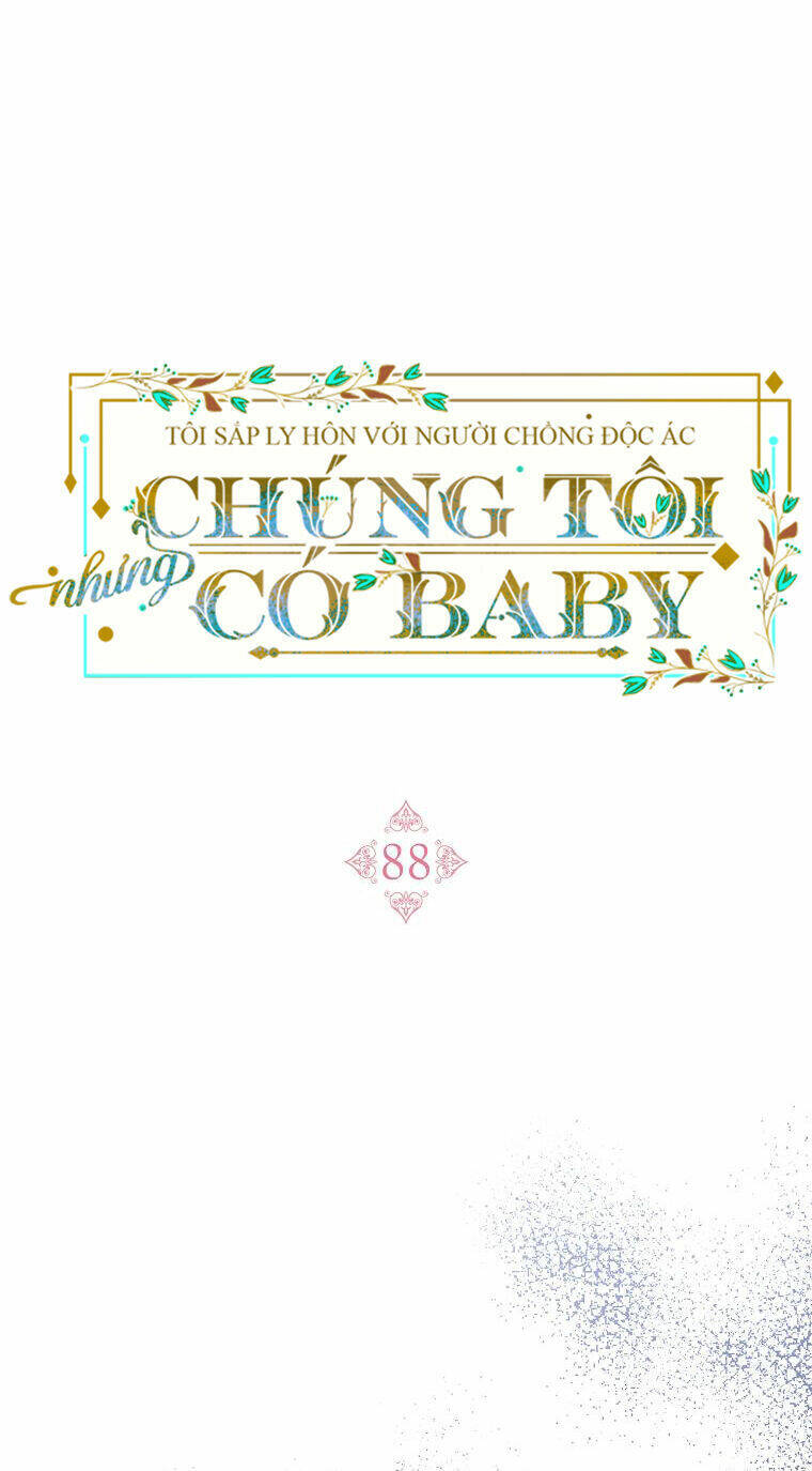Tôi Sắp Ly Hôn Với Người Chồng Độc Ác, Nhưng Chúng Tôi Có Baby Chương 88 Ảnh 62