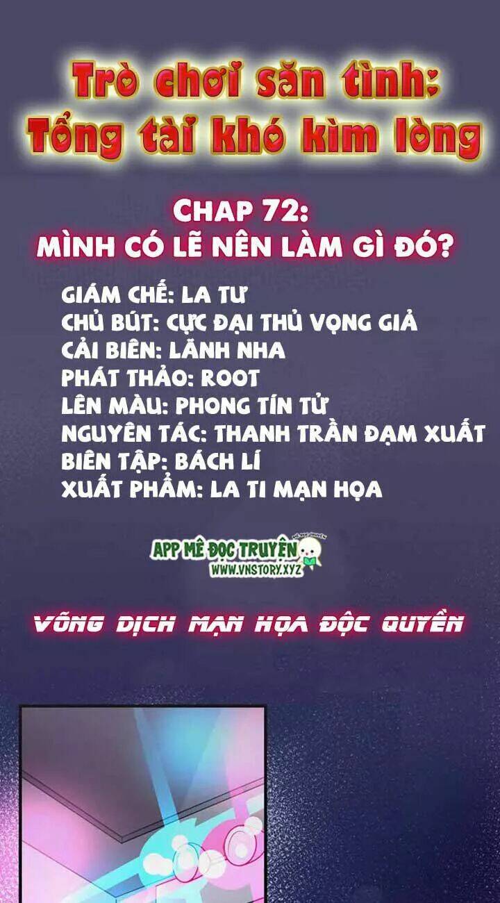 Trò Chơi Săn Tình - Tổng Tài Khó Kìm Lòng Chương 72 Ảnh 2