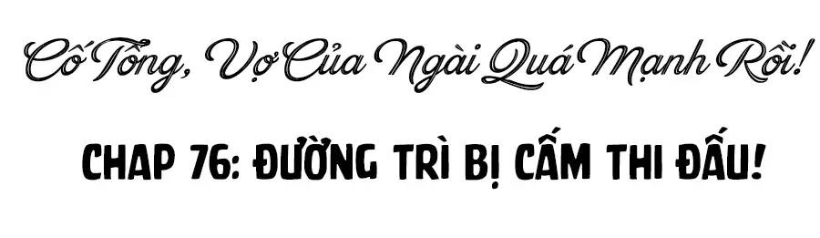 Cố Tổng, Vợ Của Ngài Quá Mạnh Rồi! Chương 76 Ảnh 4