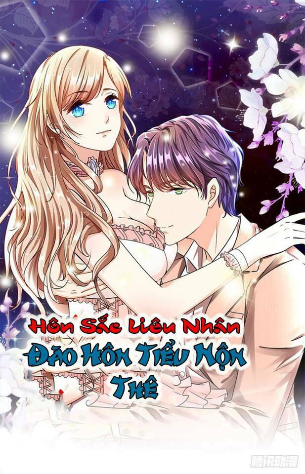 Hôn Sắc Liêu Nhân : Đào Hôn Tiểu Nộn Thê Chương 9 Ảnh 2